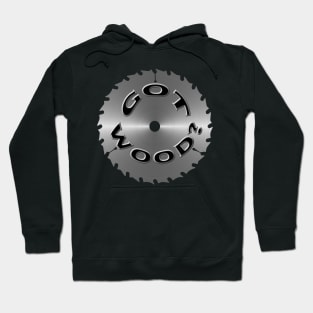 "got wood" saw blade Hoodie